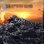 Deny The Urge : In-Consequence
